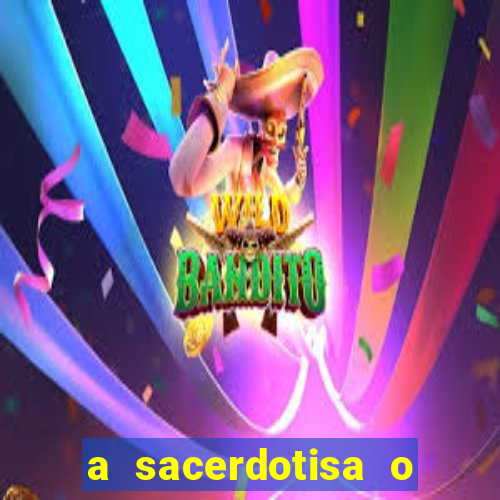 a sacerdotisa o que ele sente por mim